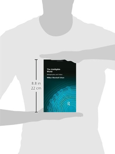 The Intelligible World: Metaphysics and Value (Muirhead Library of Philosophy)