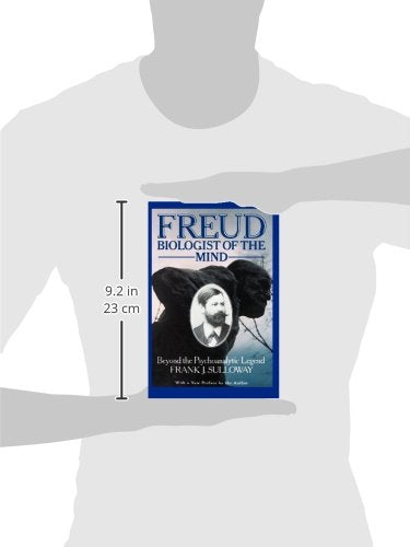 Freud, Biologist of the Mind: Beyond the Psychoanalytic Legend, With a New Preface by the Author
