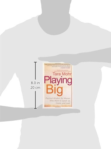 Playing Big: Practical Wisdom for Women Who Want to Speak Up, Create, and Lead