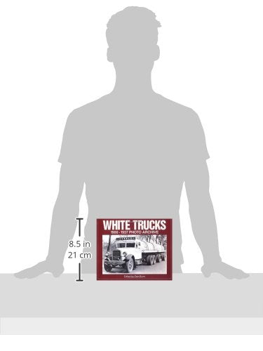 White Trucks 1900-1937 Photo Archive: Photographs from the National Automotive History Collection of the Detroit Public