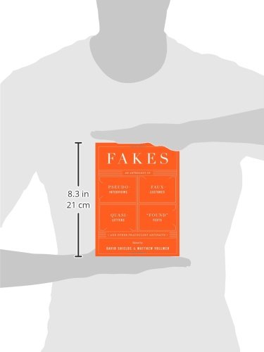 Fakes: An Anthology of Pseudo-Interviews, Faux-Lectures, Quasi-Letters, "Found" Texts, and Other Fraudulent Artifacts