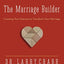 The Marriage Builder: Creating True Oneness to Transform Your Marriage