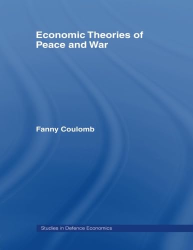 Economic Theories of Peace and War (Routledge Studies in Defence and Peace Economics)