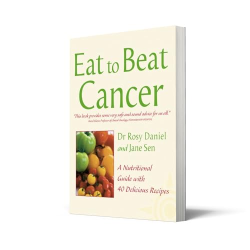 Cancer: A Nutritional Guide with 40 Delicious Recipes (Eat to Beat)