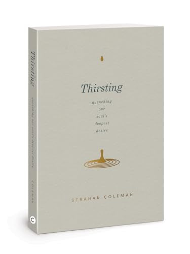 Thirsting: Quenching Our Soul's Deepest Desire by S. Coleman