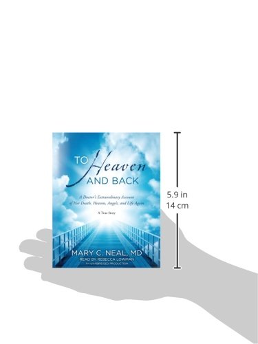 To Heaven and Back: A Doctor's Extraordinary Account of Her