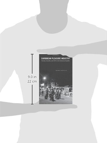 Caribbean Pleasure Industry: Tourism, Sexuality, and AIDS in the Dominican Republic (Worlds of Desire: The Chicago Series on Sexuality, Gender, and Culture)