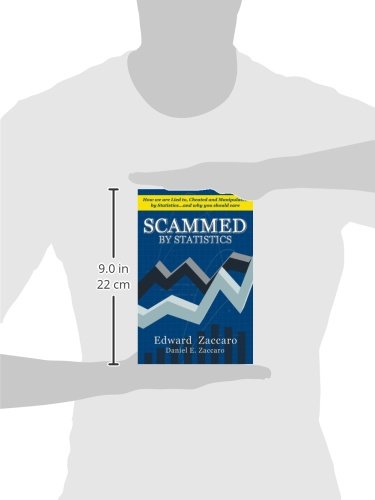 Scammed By Statistics: How we are Lied to, Cheated and Manipulated by Statistics...and why you should care