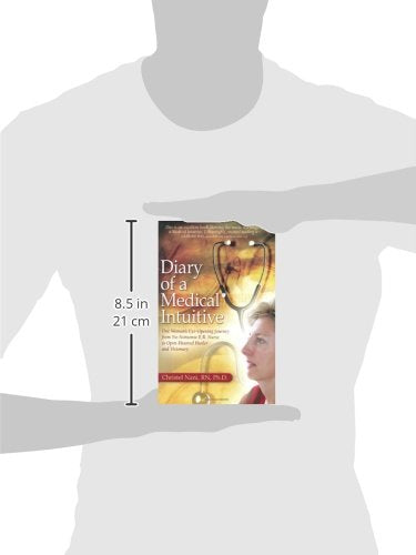 Diary of a Medical Intuitive: One Woman's Eye-Opening Journey from No-Nonsense E.R. Nurse to Open-Hearted Healer and Visionary