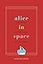 Alice in Space: The Sideways Victorian World of Lewis Carroll (Carpenter Lectures)