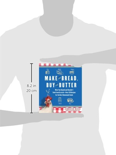 Make the Bread, Buy the Butter: What You Should and Shouldnt Cook from Scratch -- Over 120 Recipes for the Best Homemade Foods