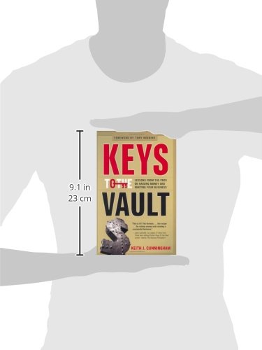 Keys to the Vault: Lessons From the Pros on Raising Money and Igniting Your Business — back cover