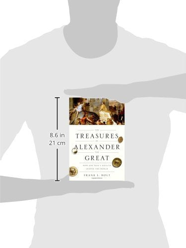 The Treasures of Alexander the Great: How One Man's Wealth Shaped the World (Onassis Series in Hellenic Culture)