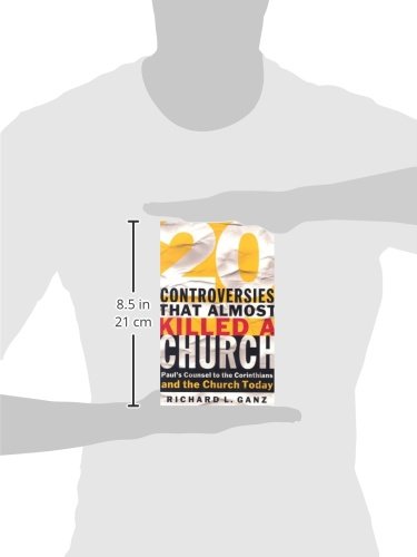 20 Controversies That Almost Killed a Church: Paul's Counsel to the Corinthians and the Church Today