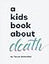 A Kids Book About Death