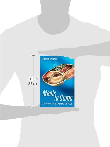 Meals to Come: A History of the Future of Food (California Studies in Food and Culture) (Volume 16)