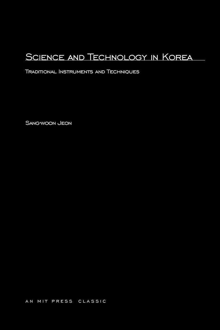 Science and Technology in Korea: Traditional Instruments and Techniques (MIT Press Classics)