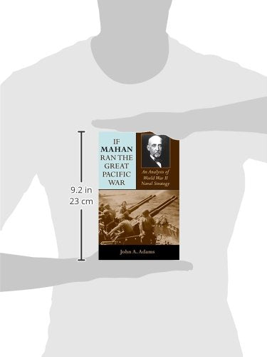 If Mahan Ran the Great Pacific War: An Analysis of World War II Naval Strategy