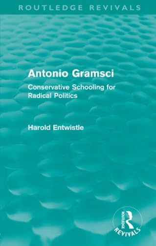 Antonio Gramsci (Routledge Revivals): Conservative Schooling for Radical Politics
