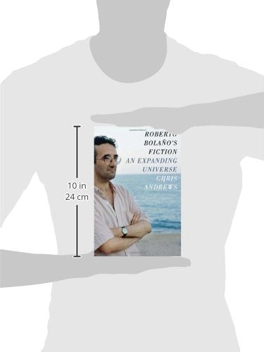 Roberto Bolaño's Fiction: An Expanding Universe by Andrews, C