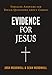 Evidence for Jesus: Timeless Answers for Tough Questions about Christ