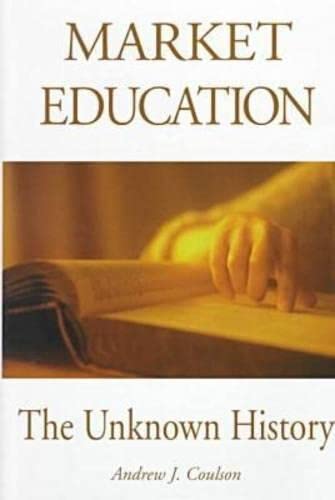 Market Education: The Unknown History (Studies in Social Philosophy and Policy, 21)