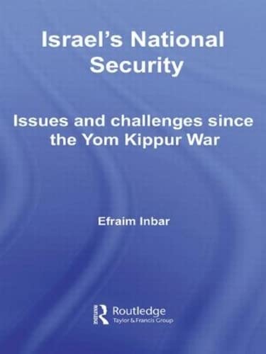 Israel's National Security: Issues and Challenges Since the Yom Kippur War (Israeli History, Politics and Society)