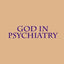 God in Psychiatry: The Mystery of Suffering and of Being Born Again