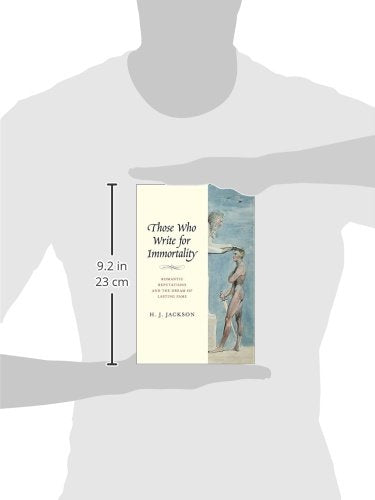 Those Who Write for Immortality: Romantic Reputations and the Dream of Lasting Fame