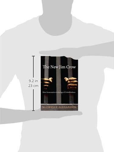 The New Jim Crow: Mass Incarceration in the Age of Colorblindness