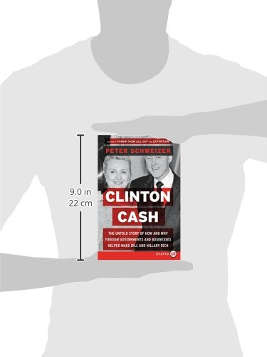 Clinton Cash: The Untold Story of How and Why Foreign Governments and Businesses Helped Make Bill and Hillary Rich