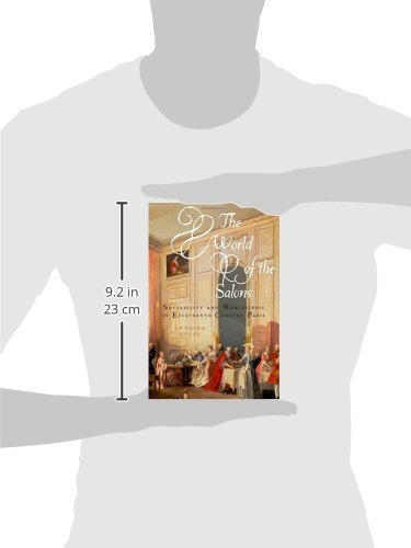 The World of the Salons: Sociability and Worldliness in Eighteenth-Century Paris