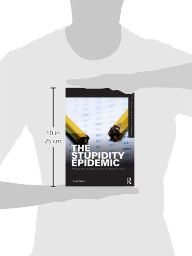 The Stupidity Epidemic: Worrying About Students, Schools, and America's Future (Framing 21st Century Social Issues)