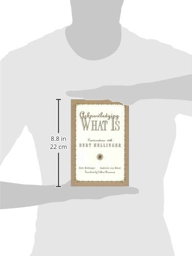 Acknowledging What Is: Conversations With Bert Hellinger