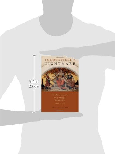 Tocqueville's Nightmare: The Administrative State Emerges in America, 1900-1940