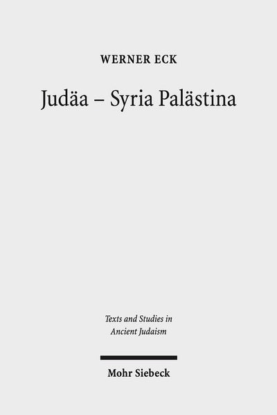 Judaa - Syria Palastina: Die Auseinandersetzung Einer Provinz Mit Romischer Politik Und Kultur (Texts and Studies in Ancient Judaism) (German Edition)