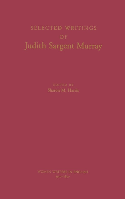 Selected Writings of Judith Sargent Murray (Women Writers in English 1350-1850)