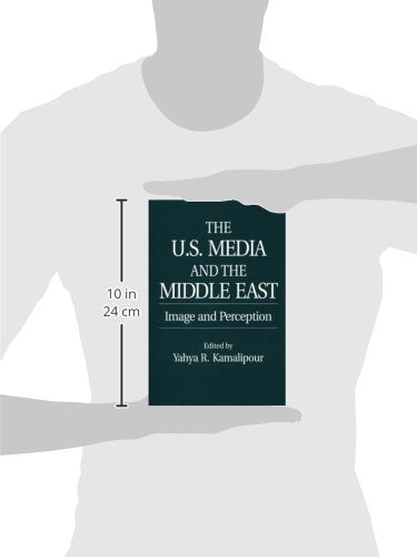 The U.S. Media and the Middle East: Image and Perception (Contributions to the Study of Mass Media and Communications)