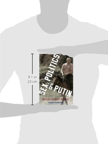 Sex, Politics, and Putin: Political Legitimacy in Russia (Oxford Studies in Culture and Politics)