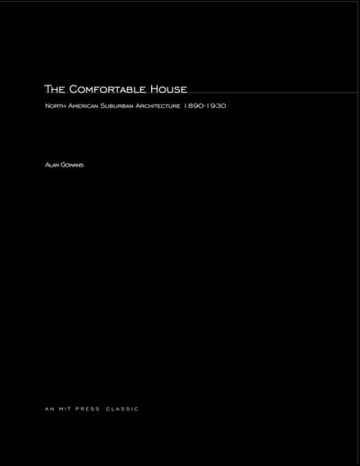 The Comfortable House: North American Suburban Architecture 1890-1930 (MIT Press Classics)