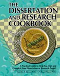 THE DISSERTATION AND RESEARCH COOKBOOK: FROM SOUP TO NUTS, A PRACTICAL GUIDE TO HELP YOU START AND COMPLETE YOUR DISSERTATION OR RESEARCH PROJECT
