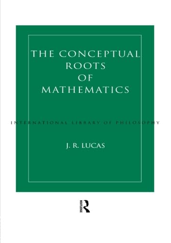 Conceptual Roots of Mathematics (International Library of Philosophy)