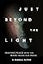 Just Beyond the Light: Making Peace with the Wars Inside Our Head