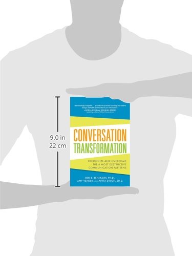 Conversation Transformation: Recognize and Overcome the 6 Most Destructive Communication Patterns