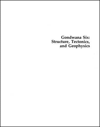 Gondwana Six: Structure, Tectonics, and Geophysics (Geophysical Monograph Series)
