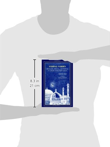 Eternal Garden: Mysticism, History, and Politics at a South Asian Sufi Center (SUNY Series in Muslim Spirituality in South Asia)