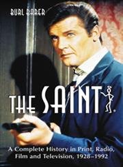 The Saint: A Complete History in Print, Radio, Film and Television of Leslie Charteris' Robin Hood of Modern Crime, Simon Templar, 1928-1992