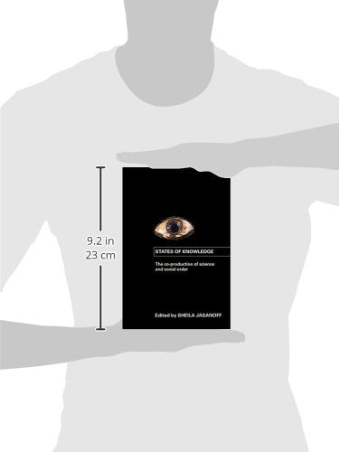 States of Knowledge: The Co-Production of Science and the Social Order (International Library of Sociology)