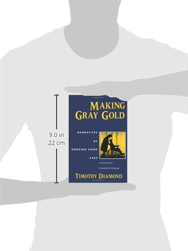 Making Gray Gold: Narratives of Nursing Home Care (Women in Culture and Society)