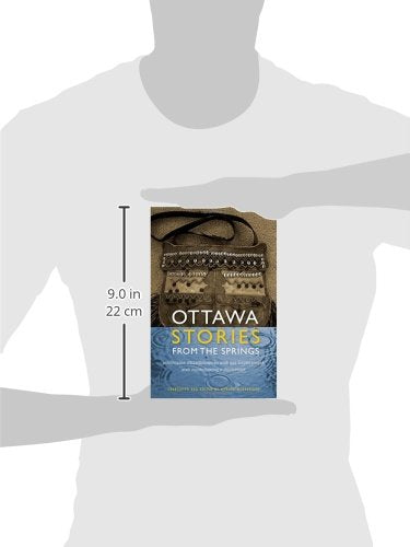 Ottawa Stories from the Springs: Anishinaabe dibaadjimowinan wodi gaa binjibaamigak wodi mookodjiwong e zhinikaadek (American Indian Studies)